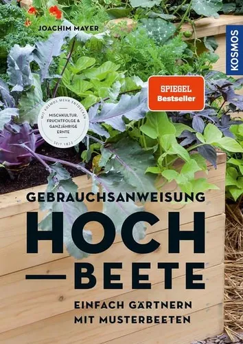 Gebrauchsanweisung Hochbeet: Einfach gärtnern mit Musterbeeten Mayer, Joachim: