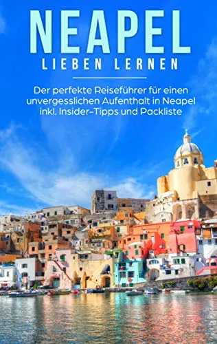 Produktbild Neapel lieben lernen: Der perfekte Reiseführer für einen unvergesslichen Aufenthalt in Neapel inkl. Insider-Tipps und Packliste