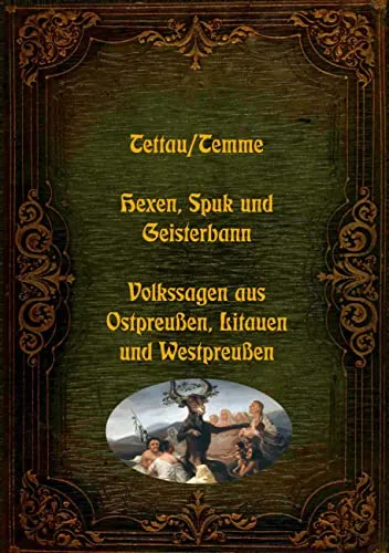 Hexen, Spuk und Geisterbann - Volkssagen aus Ostpreußen, Litauen und Westpreußen (Lebendiges Brauchtum - Sagen, Märchen und Legenden aus aller Welt)
