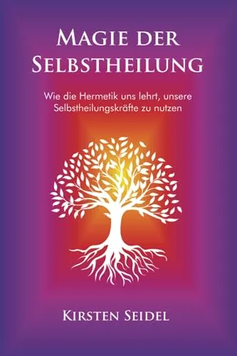 Magie der Selbstheilung: Wie die Hermetik uns lehrt, unsere Selbstheilungskräfte zu nutzen