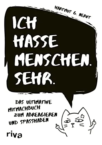 Ich hasse Menschen. Sehr.: Das ultimative Mitmachbuch zum Abreagieren und Spaßhaben. Gegen Wut. Für Stressabbau, mehr Gelassenheit. Geschenk für genervte Freunde, Arbeitskollegen