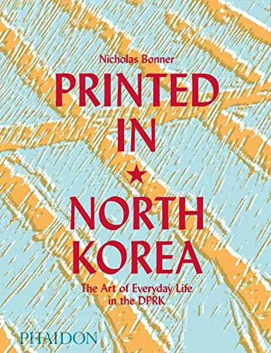 Printed in North Korea: The Art of Everyday Life in the DPRK - Belletristik - Entdecken Sie einzigartige Drucke, die einen seltenen Einblick in das Alltagsleben und die Kreativität in Nordkorea bieten.
