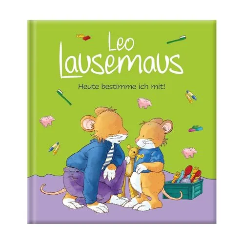 Leo Lausemaus – Heute bestimme ich mit!: Kinderbuch zum Vorlesen - Eine Kindergeschichte für Kinder ab 3 Jahren