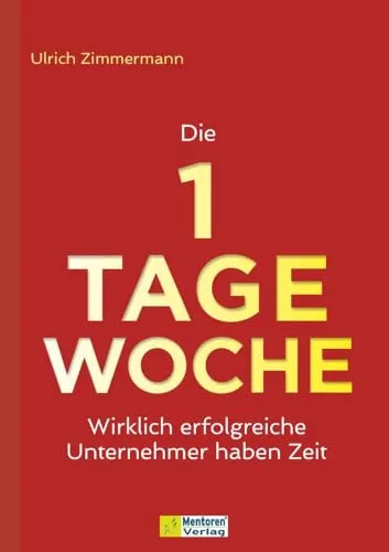 Die 1-Tage-Woche: Erfolgreiche Unternehmer haben Zeit - Führung & Personalmanagement – Entdecken Sie, wie Sie mit der 1-Tage-Woche mehr Zeit für das Wesentliche gewinnen und Ihr Unternehmen effektiv führen können.
