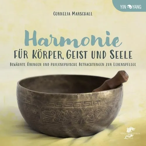 HARMONIE FÜR KÖRPER, GEIST UND SEELE: Bewährte Qigong-Übungen - Philosophie und Lebenspflege durch bewährte Qigong-Übungen, die Körper, Geist und Seele in Einklang bringen.