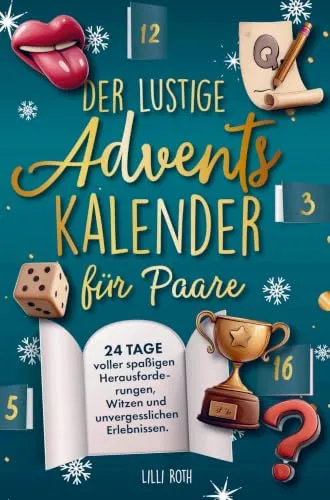 Der lustige Adventskalender für Paare.: Advent, Advent, wir lachen uns ins Hemd. 24 Tage voller spaßigen Herausforderungen, Witzen und unvergesslichen Erlebnissen.