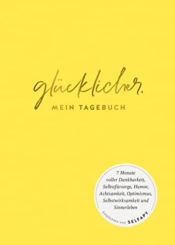 glücklicher.: Mein Tagebuch - 7 Monate für mehr Selbstfürsorge - Hörbuch zur Förderung von Dankbarkeit und Achtsamkeit, empfohlen von Selfapy für deine persönliche Potenzialentfaltung.