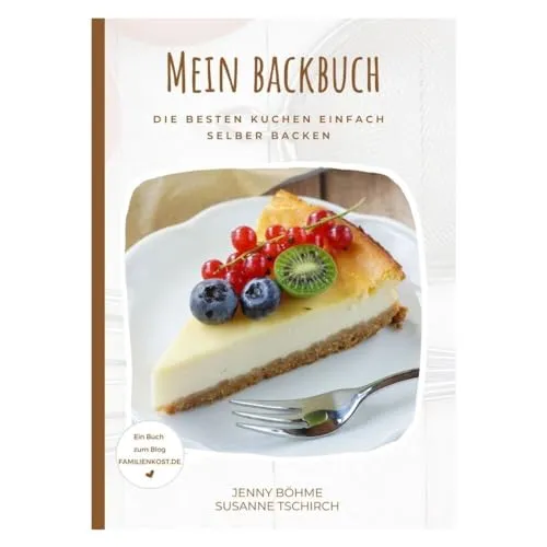 Mein Backbuch: Die besten Kuchen einfach selber backen
