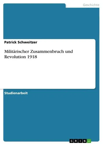 Produktbild Patrick Schweitzer | Militärischer Zusammenbruch und Revolution 1918 | Buch