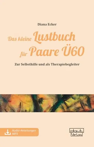 Das kleine Lustbuch für Paare Ü60: Zur Selbsthilfe und als Therapiebegleiter