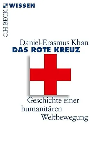 Das Rote Kreuz: Geschichte einer humanitären Weltbewegung (C.H.BECK Wissen)