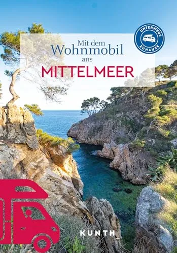 KUNTH Mit dem Wohnmobil ans Mittelmeer: Unterwegs Zuhause - Erleben Sie unvergessliche Reisen mit dem KUNTH Reiseführer. Entdecken Sie die besten Routen und Tipps für Ihren Wohnmobilurlaub am Mittelmeer.
