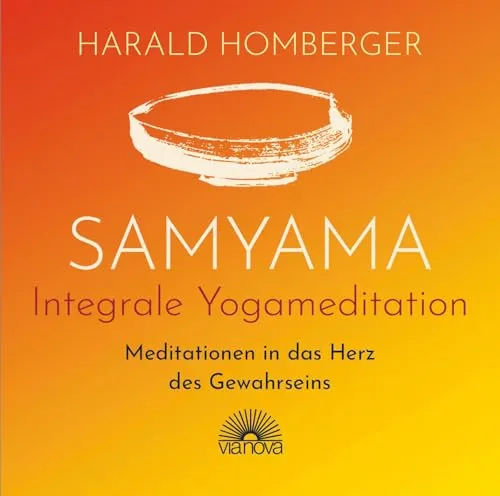Samyama Integrale Yogameditation: Meditationen in das Herz des Gewahrseins