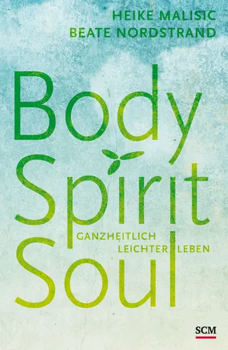 Body, Spirit, Soul: Ganzheitlich leichter leben - Heilen: Entdecken Sie ganzheitliche Ansätze für ein leichteres Leben, die Körper, Geist und Seele harmonisieren.