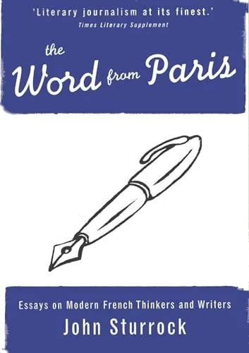 The Word From Paris: Essays on Modern French Thinkers and Writers