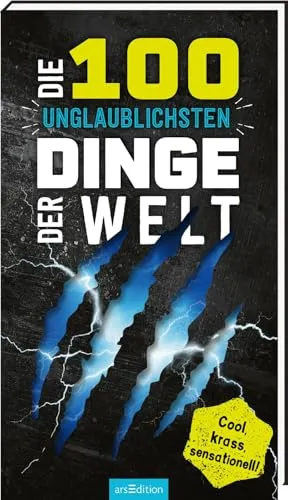 Die 100 unglaublichsten Dinge der Welt: Cool, krass, sensationell! | Ultimativer Überlebensguide für Kinder ab 9 Jahren (100 Dinge)