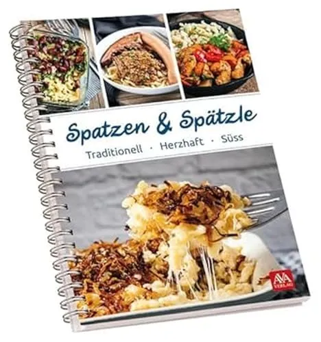 Spatzen und Spätzle: Traditionell - Herzhaft - Süß