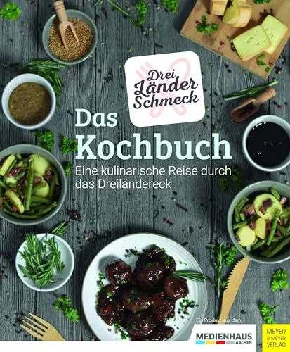 Dreiländerschmeck - Das Kochbuch: Kulinarische Reise durch das Dreiländereck - Kochbuch für Feinschmecker, mit authentischen Rezepten aus Deutschland, Frankreich und der Schweiz für ein einmaliges Geschmackserlebnis.