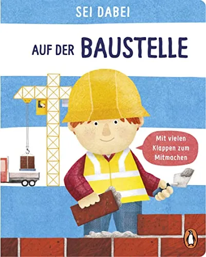 Sei dabei! - Auf der Baustelle: Pappbilderbuch mit vielen Klappen zum Mitmachen ab 2 Jahren (Die Sei dabei!-Reihe, Band 1)