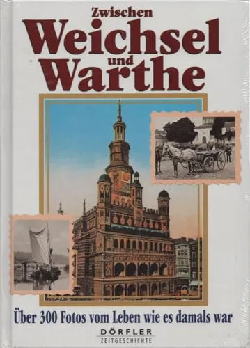 Zwischen Weichsel und Warthe: Über 300 Fotos vom Leben wie es damals war