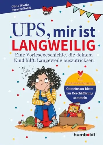 Ups, mir ist langweilig: Eine Vorlesegeschichte, die deinem Kind hilft, Langeweile auszutricksen. Mit Gesprächsanregungen – gemeinsam Ideen zur Beschäftigung sammeln. Illustriert von Verena Potthast