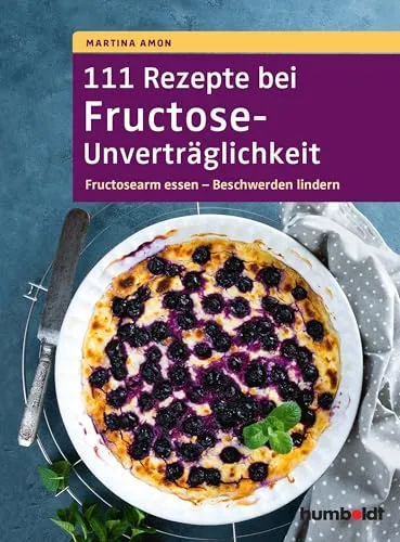Fructose-Unverträglichkeit: 111 Rezepte für eine fructosearme Ernährung - Medizin - 111 köstliche Rezepte für eine fructosearme Ernährung, um Beschwerden zu lindern und den Genuss zu fördern.