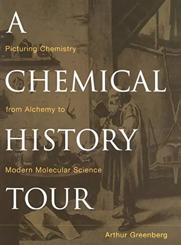 A Chemical History Tour: Picturing Chemistry from Alchemy to Modern Molecular Science (Wiley-Interscience)