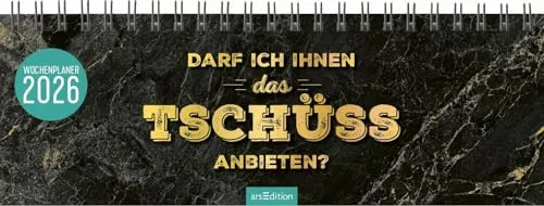 Tischkalender Darf ich Ihnen das Tschüss anbieten? 2026 - Humoristischer Tischkalender mit witzigen Sprüchen und praktischem Wochenkalendarium für mehr Freude im Büroalltag.