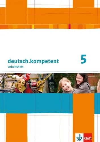 deutsch.kompetent 5: Arbeitsheft mit Lösungen Klasse 5 (deutsch.kompetent. Allgemeine Ausgabe ab 2012)