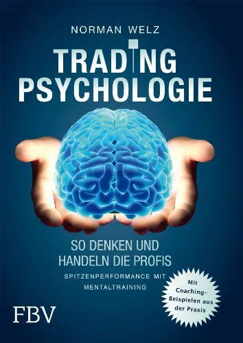 Tradingpsychologie - So denken und handeln die Profis: Spitzenperformance mit Mentaltraining - Börsenanalyse und Mentaltraining für Trader, steigern Sie Ihre Performance mit professionellen Strategien.