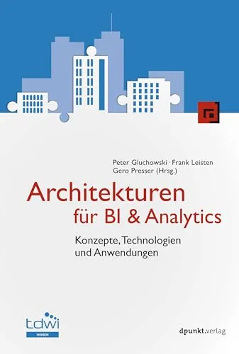 Architekturen für BI & Analytics: Konzepte, Technologien und Anwendungen - Datenbanken mit umfassenden Konzepten für Business Intelligence und Analytics, ideal für Fachleute, die datengetriebene Entscheidungen optimieren möchten.
