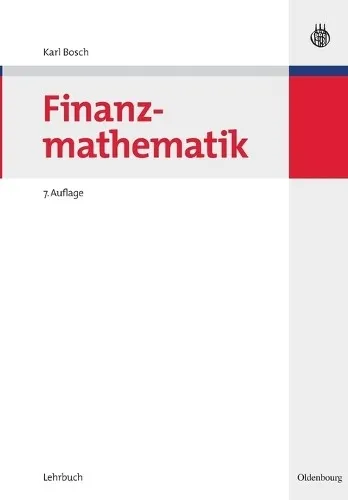 Finanzmathematik von Karl Bosch (Taschenbuch) - Buch über Finanzmathematik für Business & Finance, 7. Auflage, ideal für Studierende und Fachleute, die ihre mathematischen Fähigkeiten im Finanzbereich erweitern möchten.