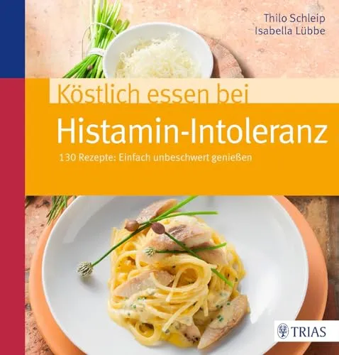 Köstlich essen bei Histamin-Intoleranz: 130 Rezepte - Kochbuch für Histamin-Intoleranz mit 130 einfachen Rezepten, die Genuss ohne Beschwerden ermöglichen. Ideal für alle, die unbeschwert essen möchten.