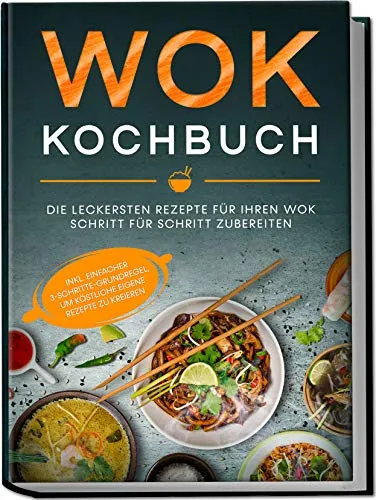 Wok Kochbuch: Die besten Rezepte für Ihren Wok - Entdecken Sie die Vielfalt der Wok-Küche mit Schritt-für-Schritt-Anleitungen und einer einfachen 3-Schritte-Grundregel, um köstliche Gerichte zu kreieren. Ideal für kreative Köche! Kategorie: Bücher.