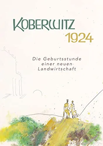 Produktbild Koberwitz 1924: Die Geburtsstunde einer neuen Landwirtschaft