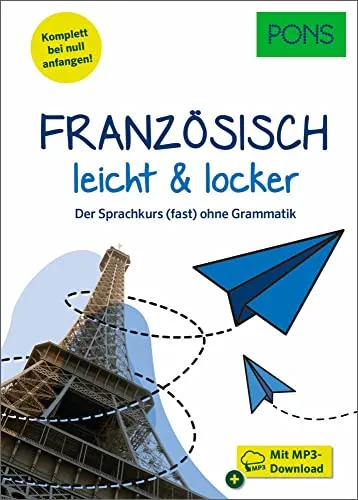 PONS Französisch leicht & locker: Der Sprachkurs (fast) ohne Grammatik mit Hörtexten in der Scan2Learn-App (PONS leicht und locker)