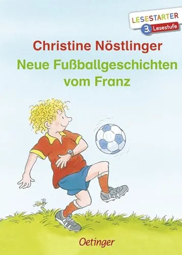 Neue Fußballgeschichten vom Franz: Lesestarter. 3. Lesestufe | Lustige Geschichten für Fußball-Fans zum Lesen lernen auf fortgeschrittenem Niveau für Kinder ab 8 Jahren
