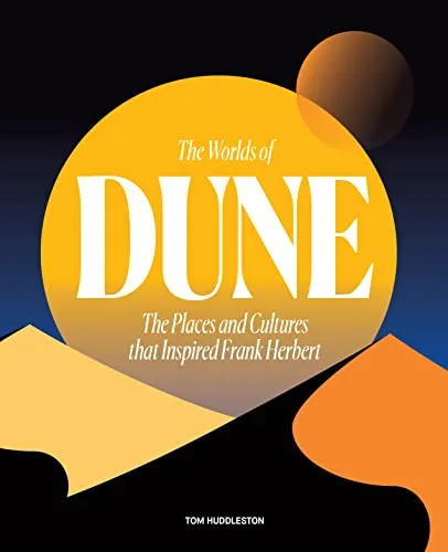 The Worlds of Dune: Die Orte und Kulturen, die Frank Herbert inspirierte - Unterhaltungsliteratur, eine faszinierende Entdeckungsreise durch die inspirierenden Welten und Kulturen von Dune.