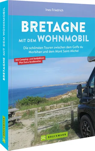Wohnmobilführer Frankreich – Bretagne: Die besten Touren und Stellplätze - Freizeit, Haus & Garten – Entdecken Sie die schönsten Routen in der Bretagne mit wertvollen GPS-Koordinaten zu ausgewählten Camping- und Stellplätzen.