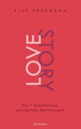 Lovestory: Die 7 Geheimnisse gelingender Beziehungen