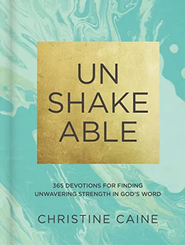 Unshakeable: 365 Devotions for Finding Unwavering Strength in God’s Word (A 365-Day Devotional)