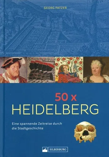 Heidelberg - Eine spannende Zeitreise durch die Stadtgeschichte / Georg Pat 50 x