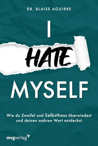 I hate myself: Wie du Zweifel und Selbsthass überwindest und deinen wahren Wert entdeckst | Hilfe bei Borderline & negativen Gedanken