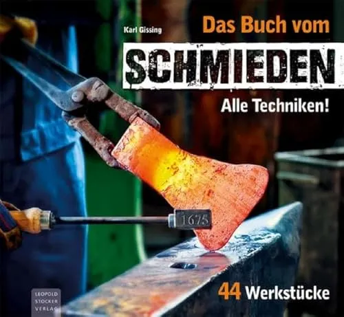Das Buch vom Schmieden: Alle Techniken! 44 Werkstücke - Heimwerken: Umfassendes Nachschlagewerk mit 44 detaillierten Werkstücken und Techniken für leidenschaftliche Schmiede und Hobby-Handwerker.