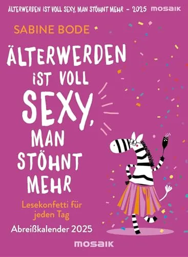 Älterwerden ist voll sexy, man stöhnt mehr 2025: Lesekonfetti für jeden Tag - Abreißkalender 2025