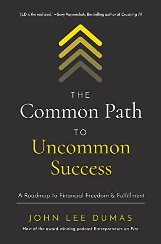 The Common Path to Uncommon Success: A Roadmap to Financial Freedom and Fulfillment