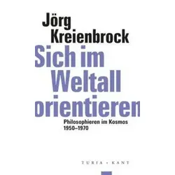 Sich im Weltall orientieren Philosophieren im Kosmos 1950-1970