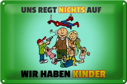 Blechschild Spuch 30x20 cm Uns regt nichts auf wir haben Kinder Schild tin sign