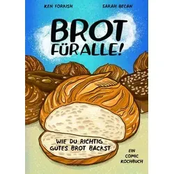 Brot für alle!: Wie du richtig gutes Brot backst - Kochbuch für Hobbybäcker, mit einfachen Rezepten für leckeres Brot und wertvollen Tipps für perfekte Backergebnisse.