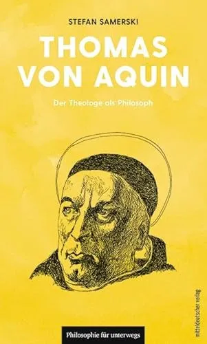Thomas von Aquin: Der Theologe als Philosoph (Philosophie für unterwegs, Bd. 20) (Edition Leben Philosophie)